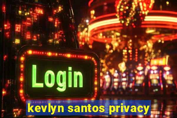 kevlyn santos privacy